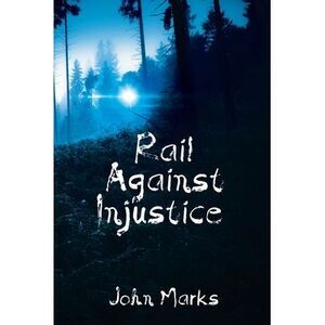 Rail Against Injustice -- John Marks